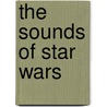 The Sounds of Star Wars door J.W. Rinzler