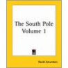The South Pole Volume 1 door Roald Amundsen