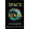 The Space Between Stars door Stephen Royal Jackson