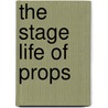 The Stage Life Of Props door Andrew Sofer