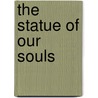 The Statue of Our Souls door M. Fethullah Gulen
