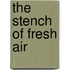 The Stench of Fresh Air
