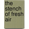 The Stench of Fresh Air door C.J.J. Henderson