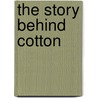 The Story Behind Cotton door Heidi Moore