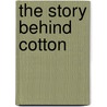 The Story Behind Cotton door Heidi Moore