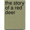 The Story Of A Red Deer door Sir John William Fortescue