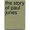 The Story Of Paul Jones door Alfred Henry Lewis