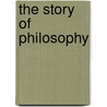 The Story Of Philosophy door Aston Leigh