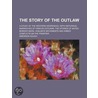 The Story Of The Outlaw door Emerson Hough
