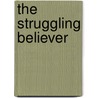The Struggling Believer door Susan Reynolds