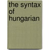 The Syntax Of Hungarian by Katalin E. Kiss