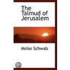 The Talmud Of Jerusalem door Moise Schwab