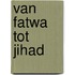 Van fatwa tot jihad