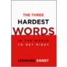 The Three Hardest Words by Leonard Sweet