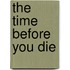 The Time Before You Die