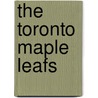 The Toronto Maple Leafs door Mark Stewart