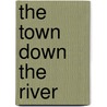 The Town Down The River by Edwin Arlington Robinson