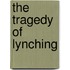 The Tragedy Of Lynching