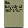 The Tragedy Of Moharrum door Peerzadah Motamiya Sajjadah Nashin
