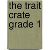 The Trait Crate Grade 1 door Ruth Culham