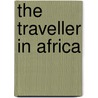 The Traveller In Africa door Priscilla Wakefield
