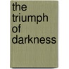 The Triumph Of Darkness door Arindam Basu