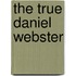 The True Daniel Webster