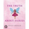The Truth About Fairies door Philip Philip Ardagh