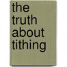 The Truth About Tithing door Ernst Joseph