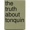 The Truth About Tonquin door Archibald Ross Colquhoun