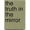 The Truth In The Mirror by Karla Downing