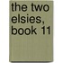 The Two Elsies, Book 11