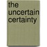 The Uncertain Certainty