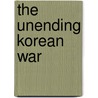 The Unending Korean War door Dong-Choon Kim