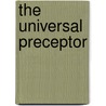 The Universal Preceptor door Sir Richard Phillips
