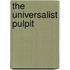 The Universalist Pulpit