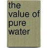 The Value Of Pure Water door Onbekend
