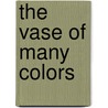 The Vase of Many Colors door Rachel Thoene