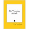 The Victorious Attitude door Orison Swett Marden