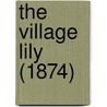 The Village Lily (1874) by R. Washbourne