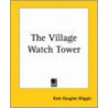The Village Watch Tower door Kate Douglass Wiggin