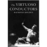 The Virtuoso Conductors by Raymond Holden