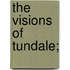 The Visions Of Tundale;