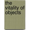 The Vitality Of Objects by Unknown