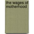 The Wages Of Motherhood