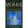 The Wake of Imagination by Richard Kearney