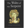 The Waltz Of My Serpent door Adam Eagleton