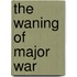 The Waning of Major War
