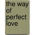 The Way Of Perfect Love