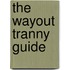 The Wayout Tranny Guide